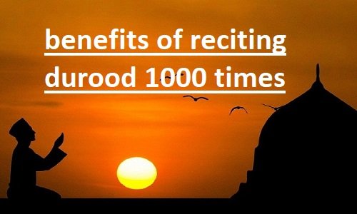 benefits of reciting durood 1000 times benefits of reciting durood 1000 times